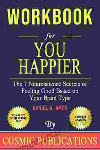 Workbook: You Happier By Dr Daniel Amen: The 7 Neuroscience Secrets Of Feeling Good Based On Your Brain Type