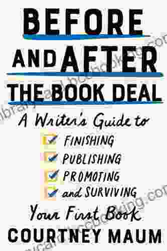 Before And After The Deal: A Writer S Guide To Finishing Publishing Promoting And Surviving Your First