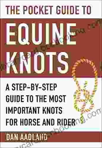 The Pocket Guide To Equine Knots: A Step By Step Guide To The Most Important Knots For Horse And Rider (Skyhorse Pocket Guides)