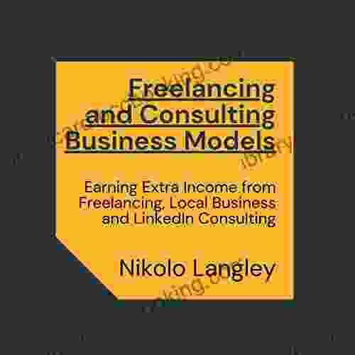 Freelancing And Consulting Business Models (Book Combo): Earning Extra Income From Freelancing Local Business And LinkedIn Consulting