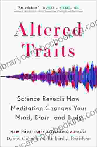 Altered Traits: Science Reveals How Meditation Changes Your Mind Brain And Body