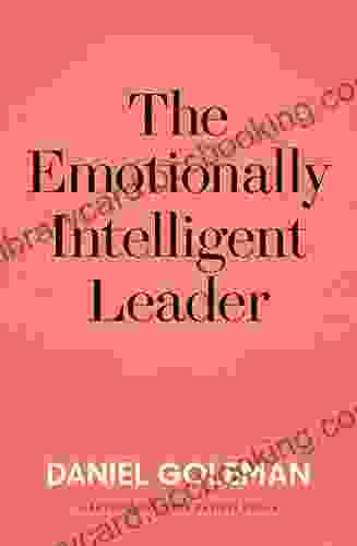 The Emotionally Intelligent Leader Daniel Goleman