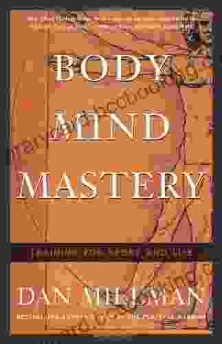 Body Mind Mastery: Training For Sport And Life: Creating Success In Sports And Life