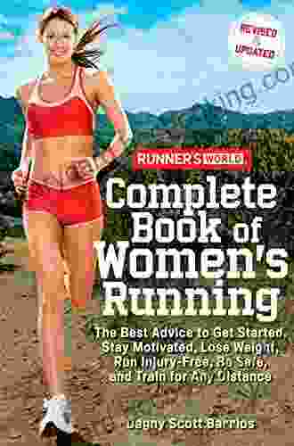 Runner S World Complete Of Women S Running: The Best Advice To Get Started Stay Motivated Lose Weight Run Injury Free Be Safe And Train For Any Distance