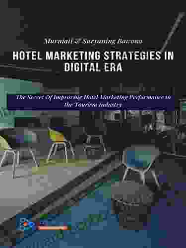 Hotel Marketing Strategies In The Digital Age: The Secret Of Improving Hotel Marketing Performance In The Tourism Industry