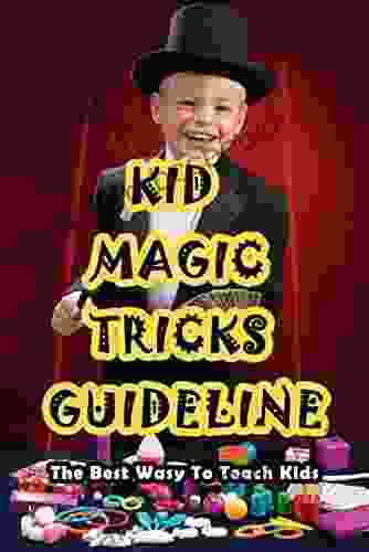 Kid Magic Tricks Guideline: The Best Wasy To Teach Kids