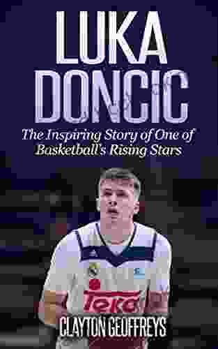 Luka Doncic: The Inspiring Story Of One Of Basketball S Rising Stars (Basketball Biography Books)