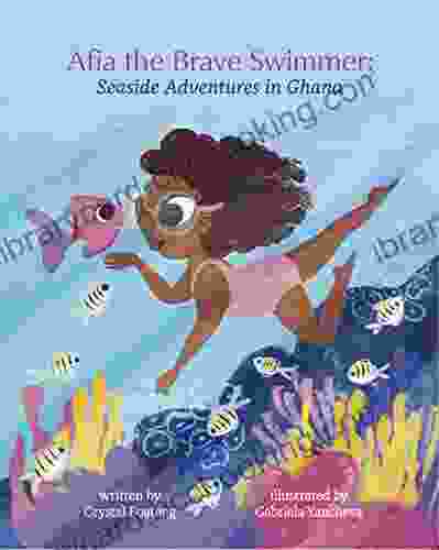 Afia The Brave Swimmer: Seaside Adventures In Ghana (The Ashanti Princess And Prince Adventures In Ghana 2)