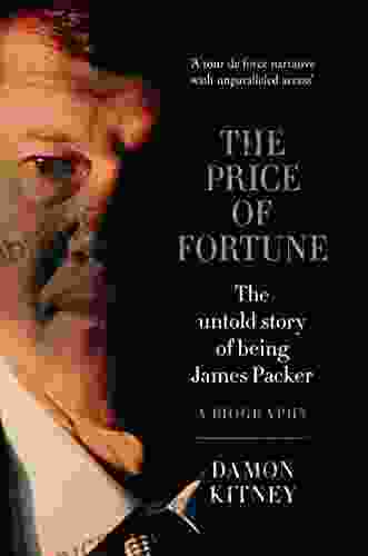 The Price Of Fortune: The Untold Story Of Being James Packer