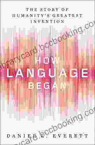 How Language Began: The Story Of Humanity S Greatest Invention