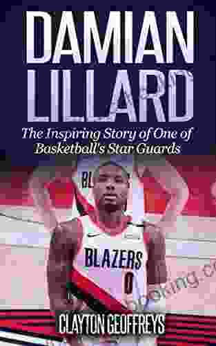 Damian Lillard: The Inspiring Story Of One Of Basketball S Star Guards (Basketball Biography Books)