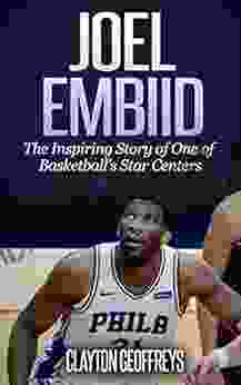 Joel Embiid: The Inspiring Story Of One Of Basketball S Star Centers (Basketball Biography Books)