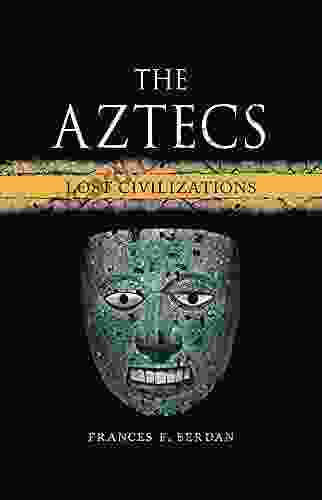 The Aztecs: Lost Civilizations Clyde E Fant