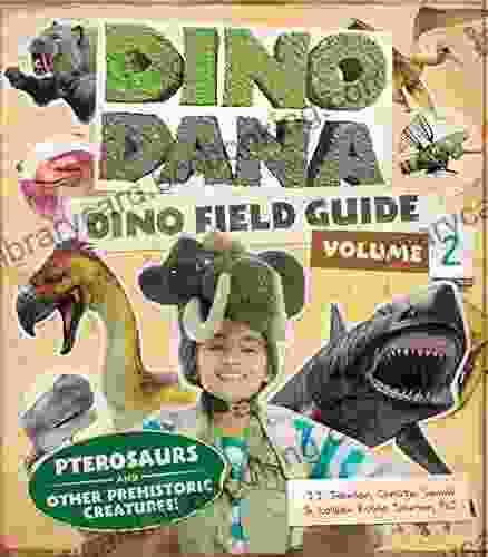 Dino Dana: Dino Field Guide: Pterosaurs And Other Prehistoric Creatures (Dinosaurs For Kids Science For Kids Fossils Prehistoric)