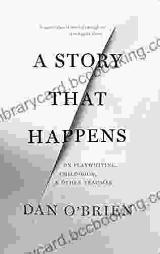 A Story That Happens: On Playwriting Childhood Other Traumas