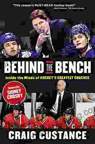 Behind The Bench: Inside The Minds Of Hockey S Greatest Coaches