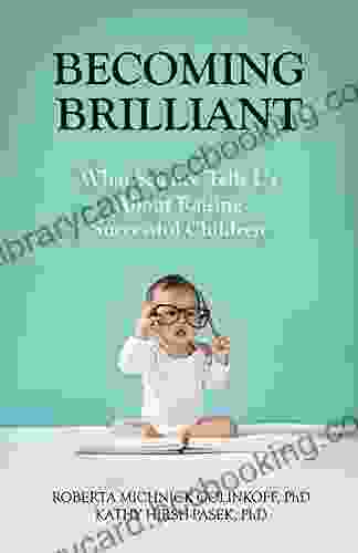 Becoming Brilliant: What Science Tells Us About Raising Successful Children