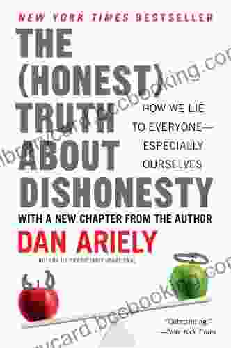 The Honest Truth About Dishonesty: How We Lie To Everyone Especially Ourselves