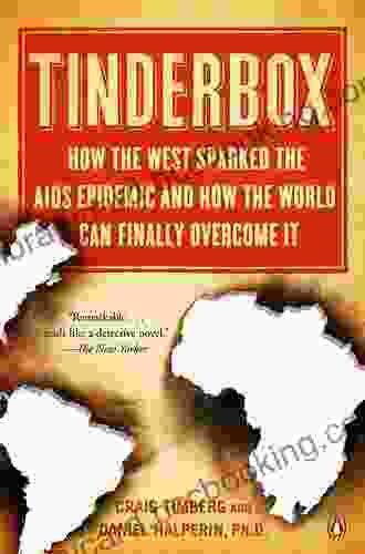 Tinderbox: How The West Sparked The AIDS Epidemic And How The World Can Finally Overcome It