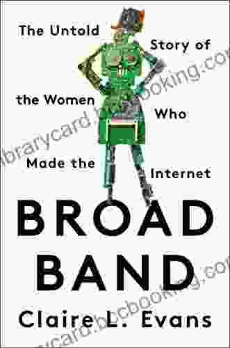 Broad Band: The Untold Story Of The Women Who Made The Internet