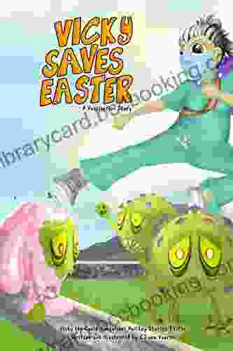 Vicky Saves Easter: A Vaccination Story (Vicky The Covid Vanquisher Holiday Stories)