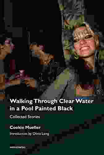 Walking Through Clear Water In A Pool Painted Black New Edition: Collected Stories (Semiotext(e) / Native Agents)