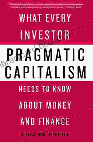 Pragmatic Capitalism: What Every Investor Needs To Know About Money And Finance