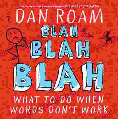 Blah Blah Blah: What To Do When Words Don T Work