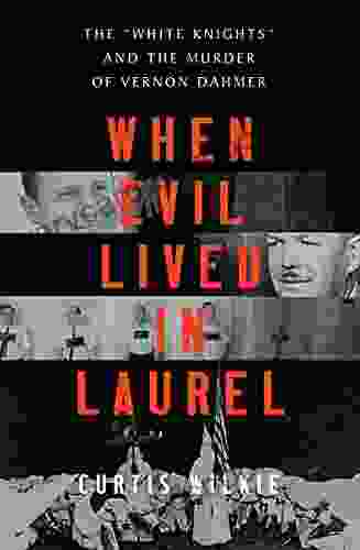 When Evil Lived In Laurel: The White Knights And The Murder Of Vernon Dahmer