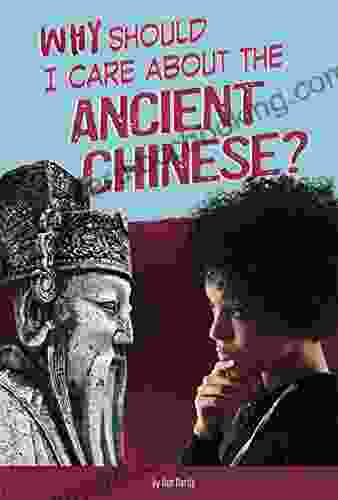 Why Should I Care About The Ancient Chinese? (Why Should I Care About History?)