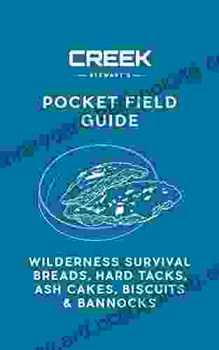 Pocket Field Guide: Wilderness Survival Breads Hard Tacks Ash Cakes Biscuits And Bannocks